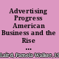 Advertising Progress American Business and the Rise of Consumer Marketing /