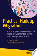 Practical Hadoop Migration : How to Integrate Your RDBMS with the Hadoop Ecosystem and Re-Architect Relational Applications to NoSQL /