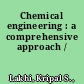 Chemical engineering : a comprehensive approach /