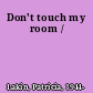 Don't touch my room /