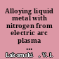 Alloying liquid metal with nitrogen from electric arc plasma : theoretical fundamentals /