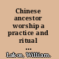 Chinese ancestor worship a practice and ritual oriented approach to understanding Chinese culture /