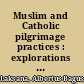 Muslim and Catholic pilgrimage practices : explorations through Java /