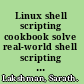 Linux shell scripting cookbook solve real-world shell scripting problems with over 110 simple but incredibly effective recipes /