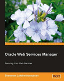 Oracle Web Services Manager securing your web services /