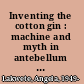 Inventing the cotton gin : machine and myth in antebellum America /