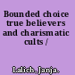 Bounded choice true believers and charismatic cults /