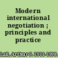 Modern international negotiation ; principles and practice /