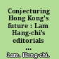 Conjecturing Hong Kong's future : Lam Hang-chi's editorials from the Hong Kong economic journal 1975-1984 /