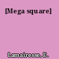 [Mega square]