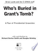 Who's buried in Grant's Tomb? a tour of presidential gravesites /