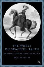 The whole disgraceful truth : selected letters of Lady Caroline Lamb /
