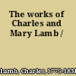 The works of Charles and Mary Lamb /