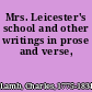 Mrs. Leicester's school and other writings in prose and verse,