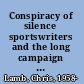 Conspiracy of silence sportswriters and the long campaign to desegregate baseball /