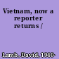 Vietnam, now a reporter returns /