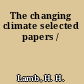 The changing climate selected papers /