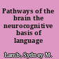 Pathways of the brain the neurocognitive basis of language /