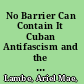 No Barrier Can Contain It Cuban Antifascism and the Spanish Civil War /