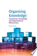 Organising knowledge : taxonomies, knowledge and organisational effectiveness /