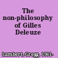 The non-philosophy of Gilles Deleuze
