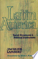 Latin America: Social structure and political institutions /