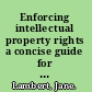 Enforcing intellectual property rights a concise guide for businesses, innovative and creative individuals /