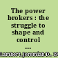 The power brokers : the struggle to shape and control the electric power industry /