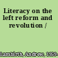 Literacy on the left reform and revolution /
