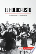 El Holocausto : la solución final a la cuestión judía /