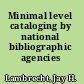 Minimal level cataloging by national bibliographic agencies /