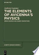 The elements of Avicenna's physics : Greek sources and Arabic innovations /