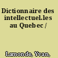 Dictionnaire des intellectuel.les au Quebec /