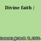 Divine faith /