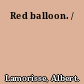 Red balloon. /