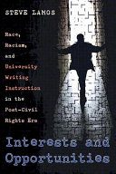 Interests and opportunities : race, racism, and university writing instruction in the post-civil rights era /