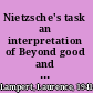 Nietzsche's task an interpretation of Beyond good and evil /