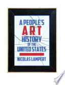A people's art history of the United States : 250 years of activist art and artists working in social justice movements /