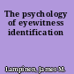 The psychology of eyewitness identification