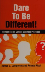 Dare to be different! : reflections on certain business practices /