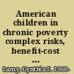 American children in chronic poverty complex risks, benefit-cost analyses, and untangling the knot /