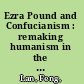 Ezra Pound and Confucianism : remaking humanism in the face of modernity /