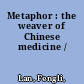 Metaphor : the weaver of Chinese medicine /