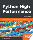 Python high performance : build robust application by implementing concurrent and distributed processing techniques /