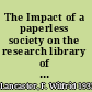 The Impact of a paperless society on the research library of the future /