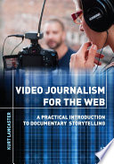 Video journalism for the web a practical introduction to documentary storytelling /