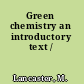 Green chemistry an introductory text /