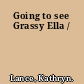 Going to see Grassy Ella /