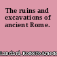 The ruins and excavations of ancient Rome.