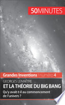Georges Lemaître et la théorie du Big Bang : qu'y avait-t-il au commencement de l'univers? /